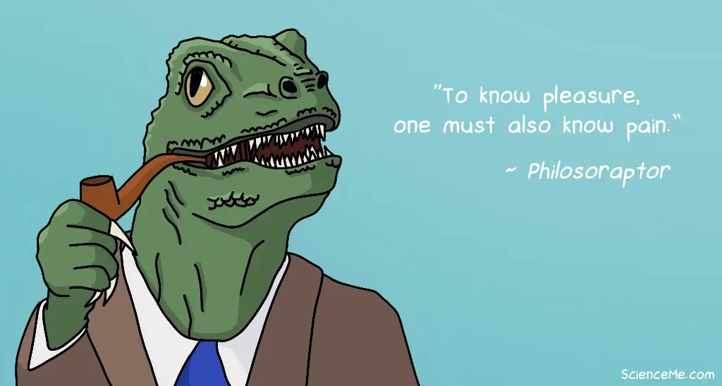 Philosoraptor on Depression: To know pleasure, one must also know pain